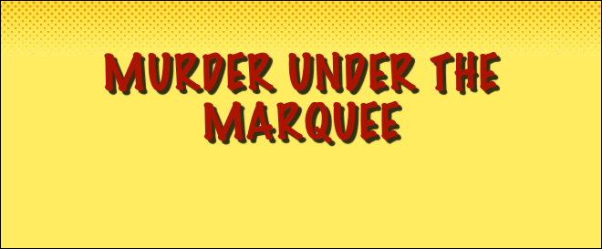 
Murder Under The Marquee 